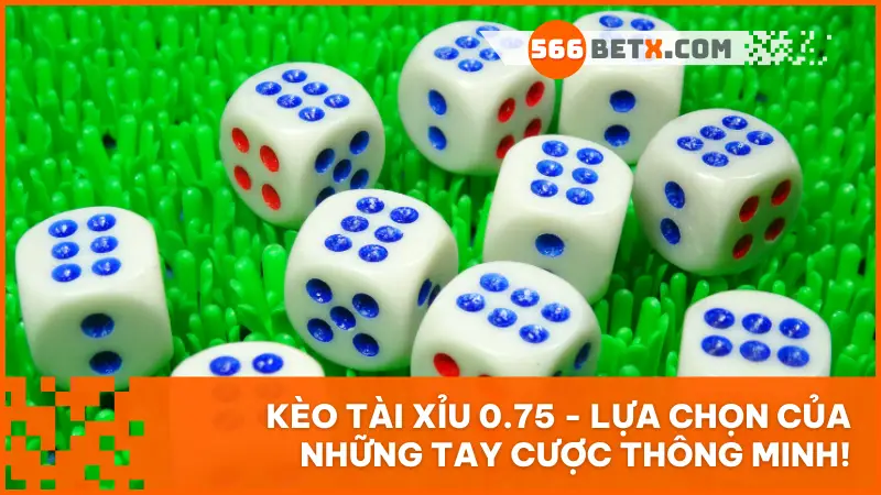 Kèo tài xỉu 0.75